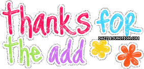 Colorful flower text graphic that says Thanks for the Add.