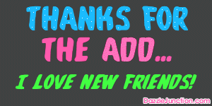 Black and blue graphic that says Thanks for the Add, I love new friends.