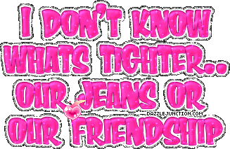 Pink and blue text graphic that says I don't know what's tighter, our jeans or our friendship.