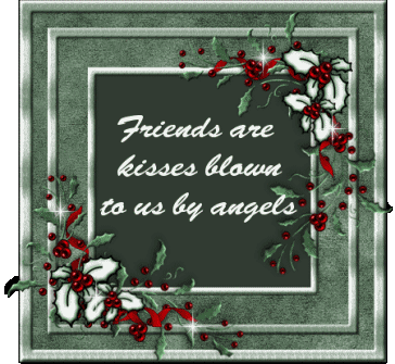 Green and red framed quote graphic that says Friends are kisses blown to us by angels.