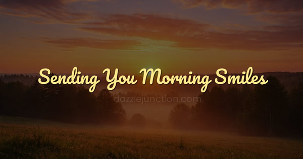Sending You Morning Smiles
